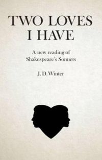 Cover image for Two Loves I Have: A New Reading of Shakespeares Sonnets