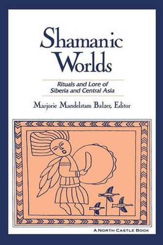 Cover image for Shamanic Worlds: Rituals and Lore of Siberia and Central Asia