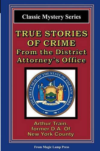 Cover image for True Stories Of Crime From The District Attorney's Office: From The Magic Lamp Classic Crime Series