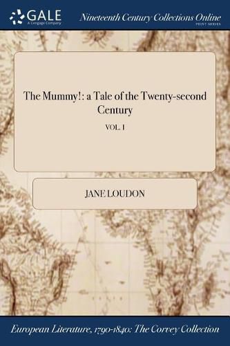 The Mummy!: a Tale of the Twenty-second Century; VOL. I