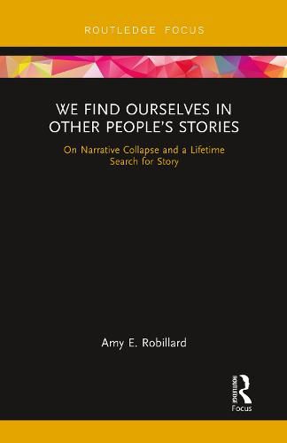 We Find Ourselves in Other People's Stories: On Narrative Collapse and a Lifetime Search for Story