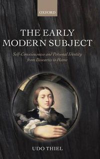 Cover image for The Early Modern Subject: Self-Consciousness and Personal Identity from Descartes to Hume