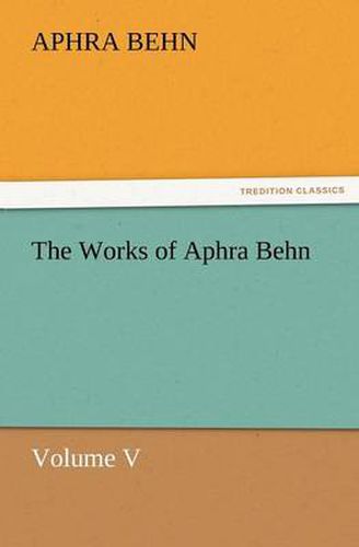 Cover image for The Works of Aphra Behn Volume V