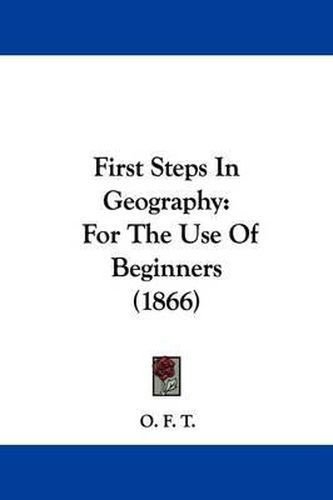 Cover image for First Steps In Geography: For The Use Of Beginners (1866)