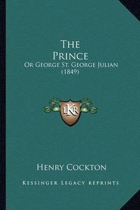 Cover image for The Prince: Or George St. George Julian (1849)