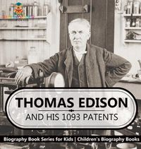 Cover image for Thomas Edison and His 1093 Patents - Biography Book Series for Kids Children's Biography Books