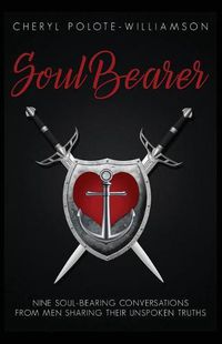 Cover image for Soul Bearer: 9 Soul-Hearted Conversations from Men Sharing Their Unspoken Truths