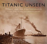 Cover image for Titanic Unseen: Titanic and Her Contemporaries - Images from the Bell and Kempster Albums