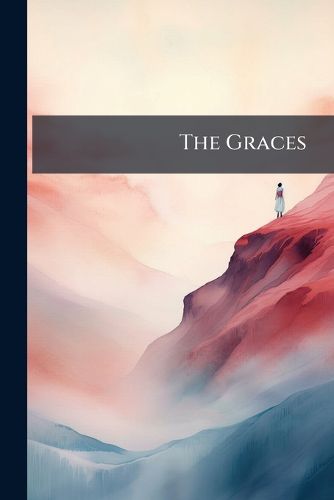 Cover image for The Graces: A Poetical Epistle. from a Gentleman to His Son