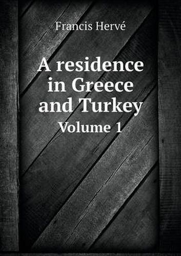 Cover image for A residence in Greece and Turkey Volume 1
