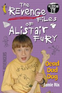 Cover image for The Revenge Files of Alistair Fury: Dead Dad Dog
