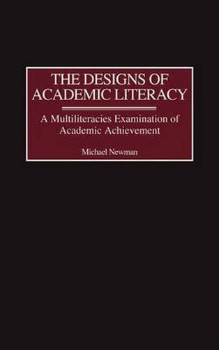 Cover image for The Designs of Academic Literacy: A Multiliteracies Examination of Academic Achievement