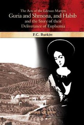 Cover image for The Acts of the Edessan Martyrs Guria and Shmona, and Habib and the Story of their Deliverance of Euphemia