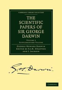 Cover image for The Scientific Papers of Sir George Darwin: Supplementary Volume