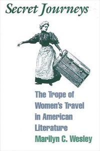 Cover image for Secret Journeys: The Trope of Women's Travel in American Literature