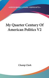 Cover image for My Quarter Century of American Politics V2