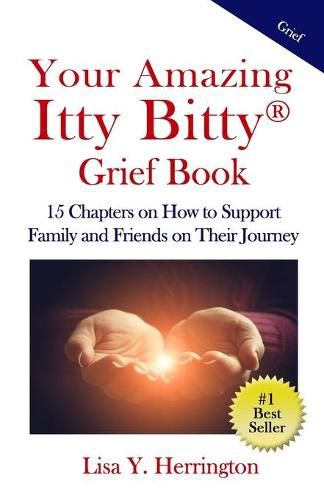 Cover image for Your Amazing Itty Bitty(R) Grief Book: 15 Chapters on How to Support Family and Friends on Their Journey