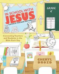 Cover image for In School with Jesus: Kindergarten: Connecting Teachers and Students in the Bible Each Day