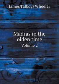 Cover image for Madras in the olden time Volume 2