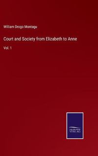 Cover image for Court and Society from Elizabeth to Anne: Vol. 1