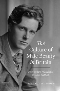 Cover image for The Culture of Male Beauty in Britain: From the First Photographs to David Beckham