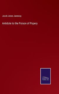 Cover image for Antidote to the Poison of Popery