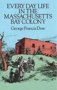 Cover image for Everyday Life in the Massachusetts Bay Colony