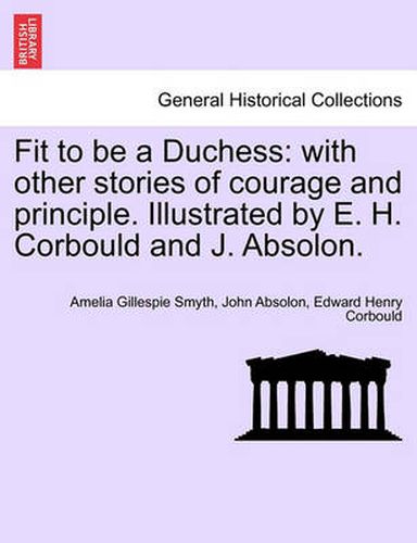 Fit to Be a Duchess: With Other Stories of Courage and Principle. Illustrated by E. H. Corbould and J. Absolon.