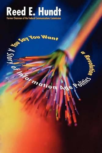 Cover image for You Say You Want a Revolution: A Story of Information Age Politics