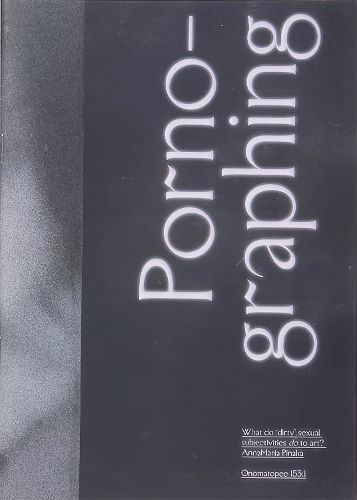 Cover image for Porno-graphing - what do 'dirty' subjectivities do to art?