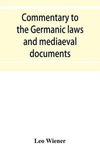 Cover image for Commentary to the Germanic laws and mediaeval documents