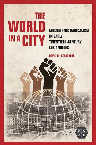 Cover image for The World in a City: Multiethnic Radicalism in Early Twentieth-Century Los Angeles