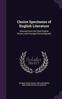 Cover image for Choice Specimens of English Literature: Selected from the Chief English Writers, and Arranged Chronologically