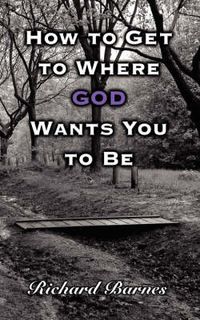 Cover image for How to Get to Where God Wants You to Be