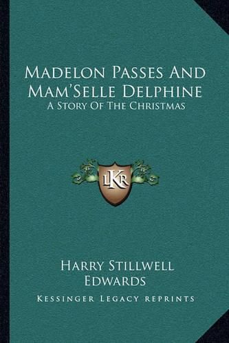 Madelon Passes and Mam'selle Delphine: A Story of the Christmas