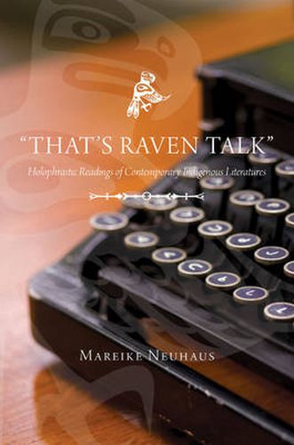 Cover image for That's Raven Talk: Holophrastic Readings of Contemporary Indigenous Literatures