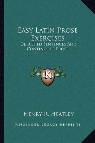 Easy Latin Prose Exercises: Detached Sentences and Continuous Prose