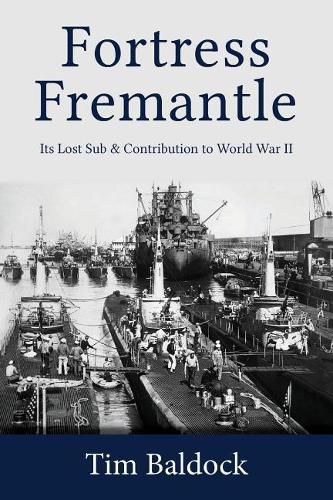 Cover image for Fortress Fremantle: Its Lost Sub & Contribution to World War II
