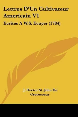 Cover image for Lettres D'Un Cultivateur Americain V1: Ecrites A W.S. Ecuyer (1784)