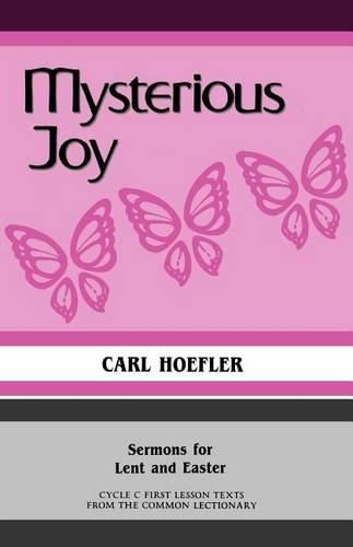 Cover image for Mysterious Joy: Sermons For Lent And Easter Cycle C First Lesson Texts From The Common Lectionary