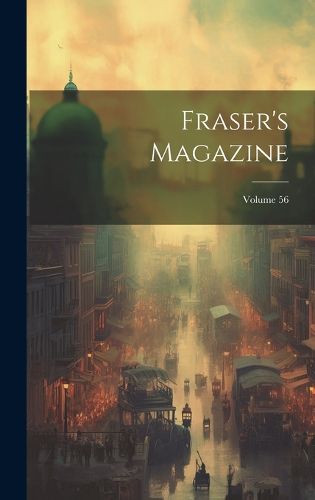 Cover image for Fraser's Magazine; Volume 56