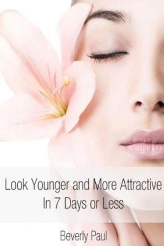 Cover image for Look Younger and More Attractive In 7 Days or Less