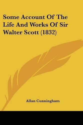 Some Account of the Life and Works of Sir Walter Scott (1832)