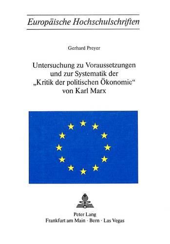 Cover image for Untersuchung Zu Voraussetzungen Und Zur Systematik Der -Kritik Der Politischen Oekonomie- Von Karl Marx