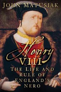 Cover image for Henry VIII: The Life and Rule of England's Nero