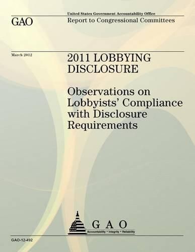 2011 Lobbying Disclosure Observations On Lobbyists Compliance With Disclosure Requirements U