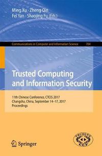 Cover image for Trusted Computing and Information Security: 11th Chinese Conference, CTCIS 2017, Changsha, China, September 14-17, 2017, Proceedings