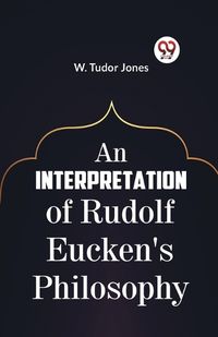 Cover image for An Interpretation of Rudolf Eucken's Philosophy