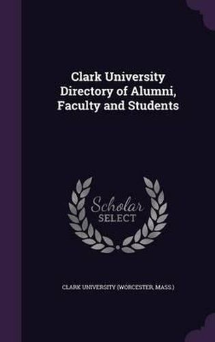 Cover image for Clark University Directory of Alumni, Faculty and Students