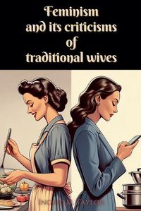 Cover image for Feminism and its Criticisms of Traditional Wives